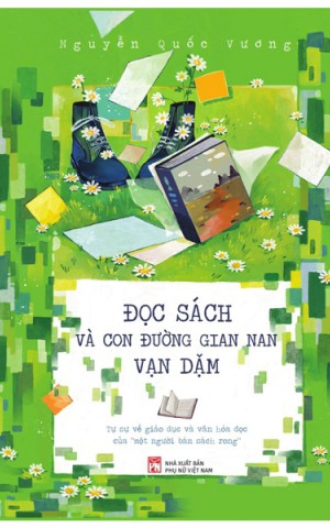 Đọc sách và con đường gian nan vạn dặm : Tự sự về giáo dục và văn hoá đọc của 